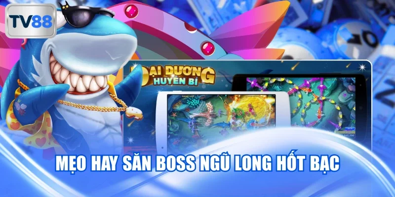 Mẹo hay săn boss Ngũ Long hốt bạc
