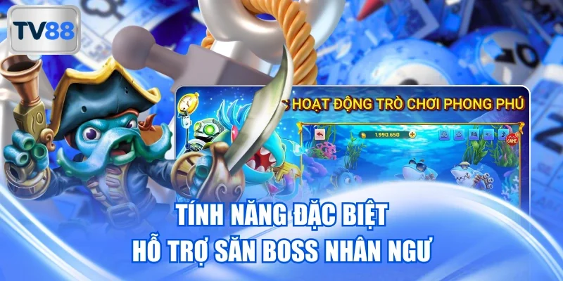 Tính năng đặc biệt hỗ trợ săn boss Nhân Ngư