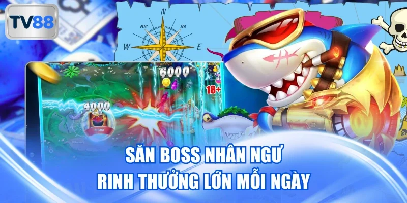 Săn boss Nhân Ngư rinh thưởng lớn mỗi ngày