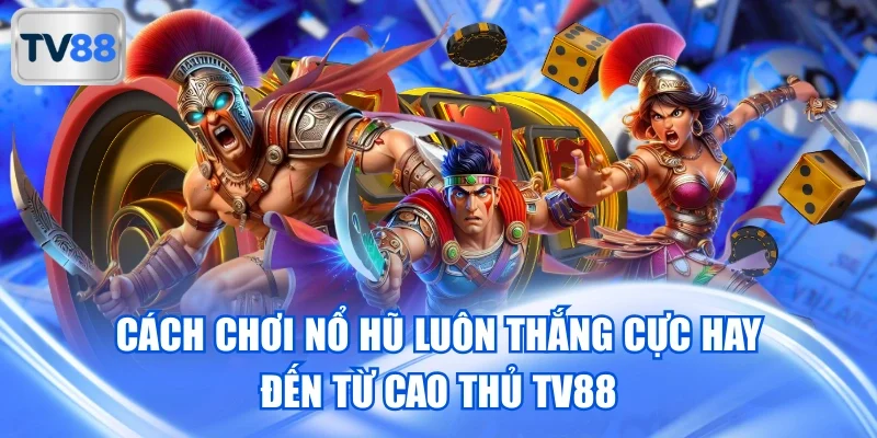 Cách Chơi Nổ Hũ Luôn Thắng - Chia Sẻ Hay Từ Cao Thủ