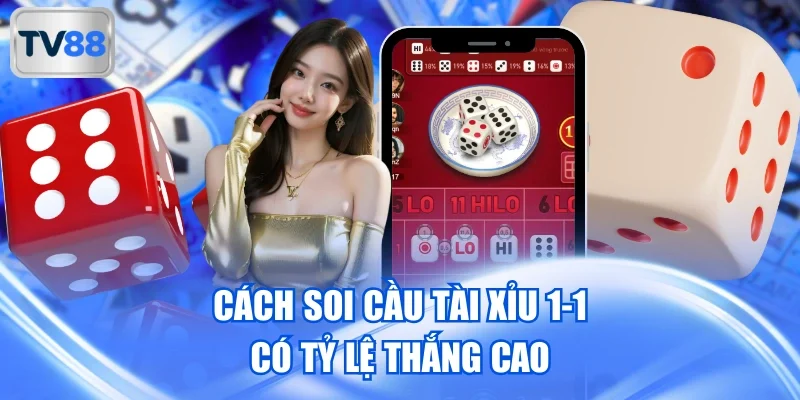 Cách soi cầu Tài Xỉu 1-1 có tỷ lệ thắng cao