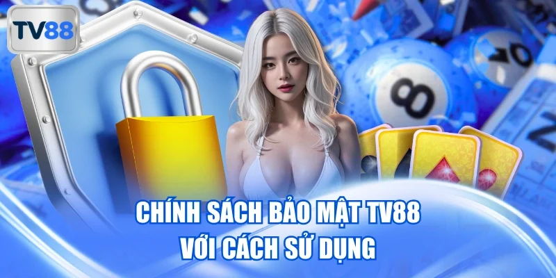 Chính sách bảo mật TV88 với cách sử dụng