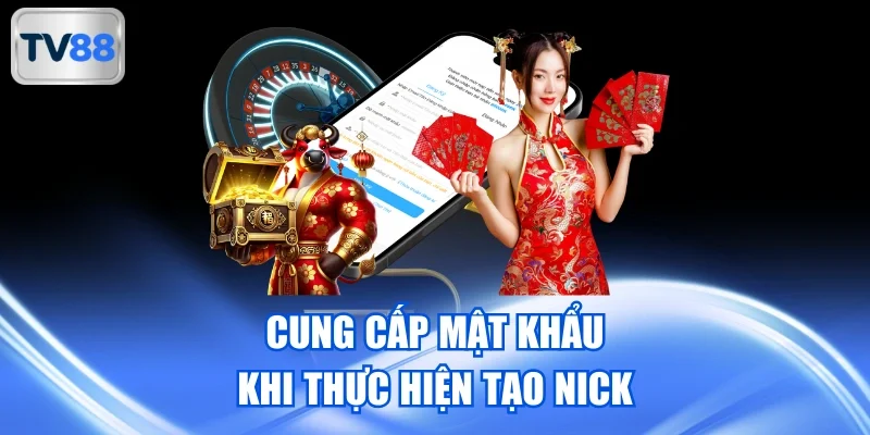 Cung cấp mật khẩu khi thực hiện tạo nick