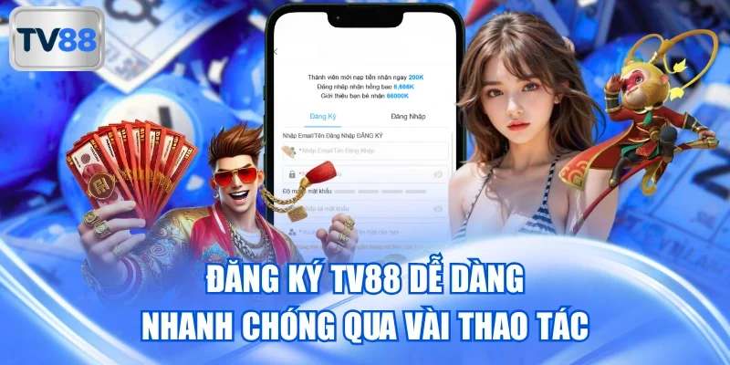 Đăng Ký TV88 Dễ Dàng, Nhanh Chóng Qua Vài Thao Tác