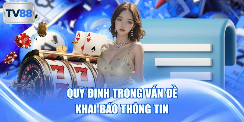 Quy định trong vấn đề khai báo thông tin