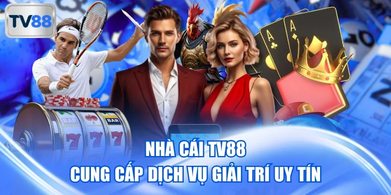 Nhà cái TV88 cung cấp dịch vụ giải trí uy tín