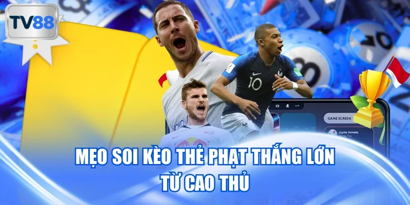 Mẹo soi kèo thẻ phạt thắng lớn từ cao thủ