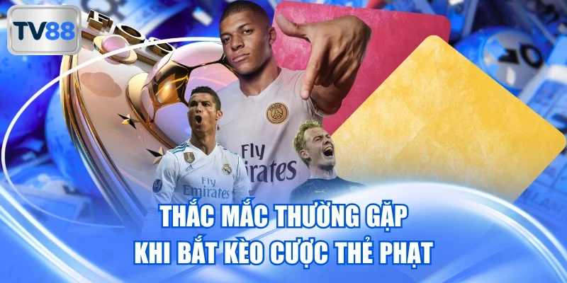 Thắc mắc thường gặp khi bắt kèo cược thẻ phạt