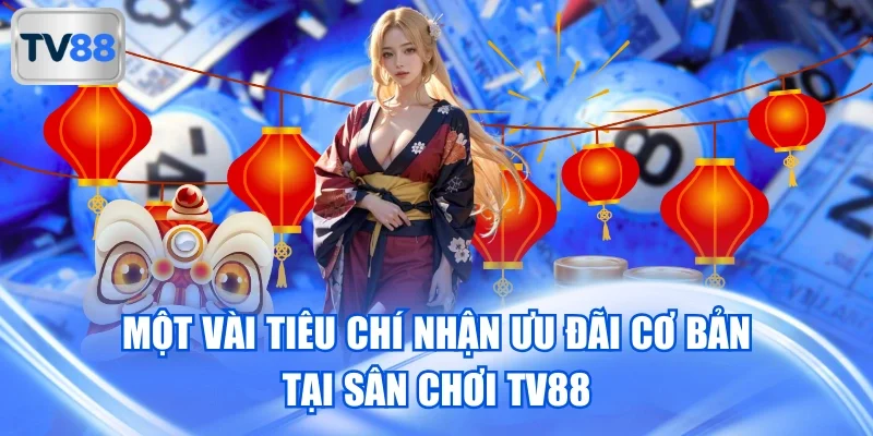 Tiêu chí nhận khuyến mãi TV88 cơ bản đối với mọi thành viên online