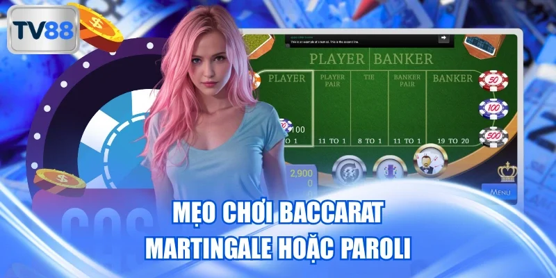 Mẹo chơi Baccarat Martingale hoặc Paroli