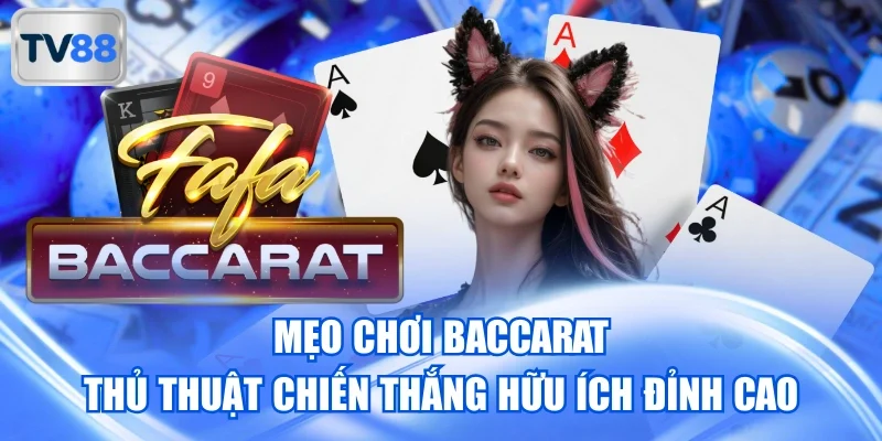 Mẹo Chơi Baccarat - Thủ Thuật Chiến Thắng Hữu Ích Đỉnh Cao