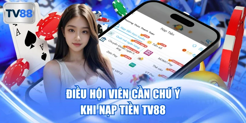 Điều hội viên cần chú ý khi nạp tiền TV88