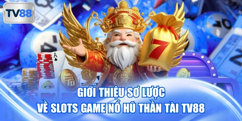 Nổ hũ thần tài- Sản phẩm đẳng cấp hàng đầu của TV88