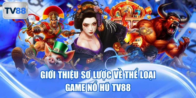 Nổ hũ TV88 cùng những thông tin giới thiệu cực kỳ thú vị