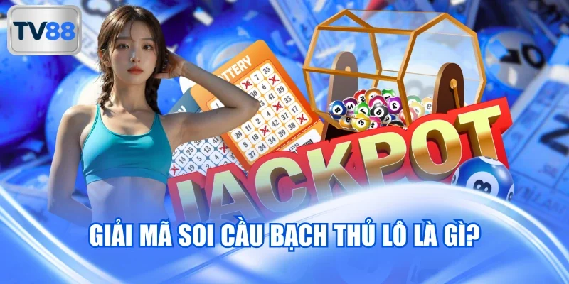 Giải mã soi cầu bạch thủ lô là gì?