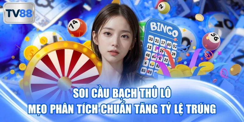 Soi Cầu Bạch Thủ Lô – Mẹo Phân Tích Chuẩn Tăng Tỷ Lệ Trúng