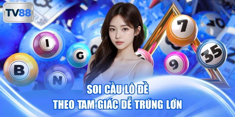 Soi cầu lô đề theo tam giác dễ trúng lớn
