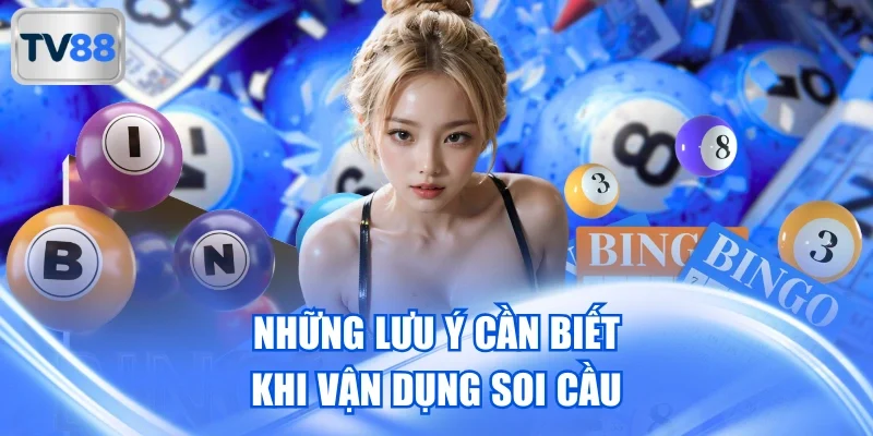 Những lưu ý cần biết khi vận dụng soi cầu