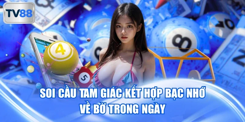 Soi cầu tam giác kết hợp bạc nhớ về bờ trong ngày