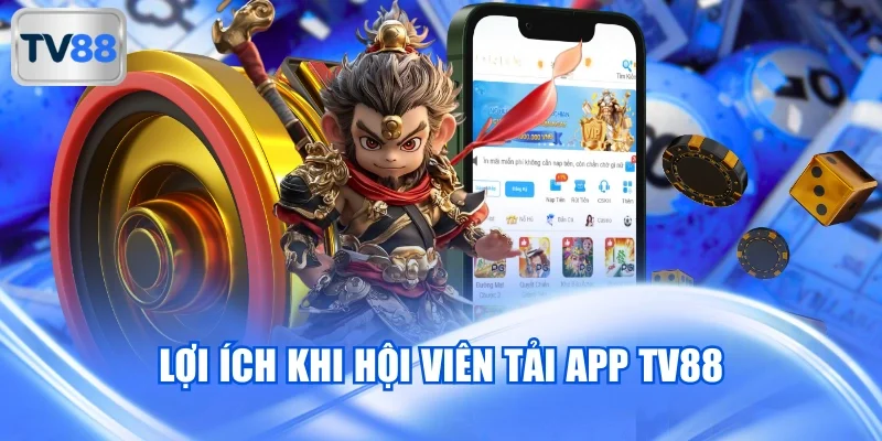 Lợi ích khi hội viên tải app TV88
