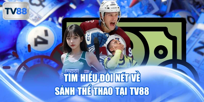 Tìm hiểu đôi nét về sảnh thể thao tại TV88