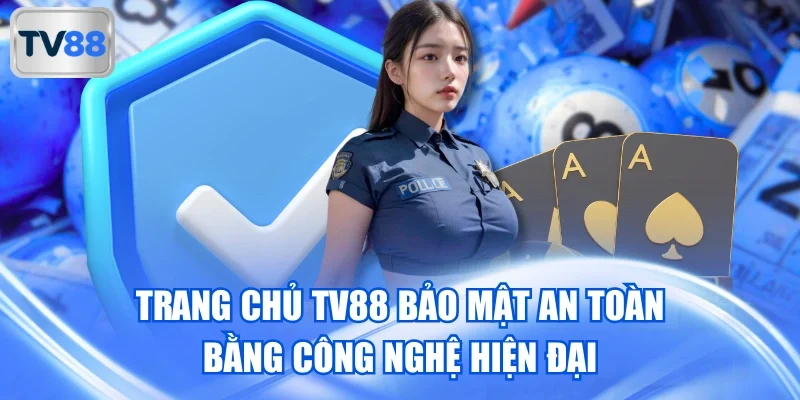 Trang chủ TV88 bảo mật an toàn bằng công nghệ hiện đại