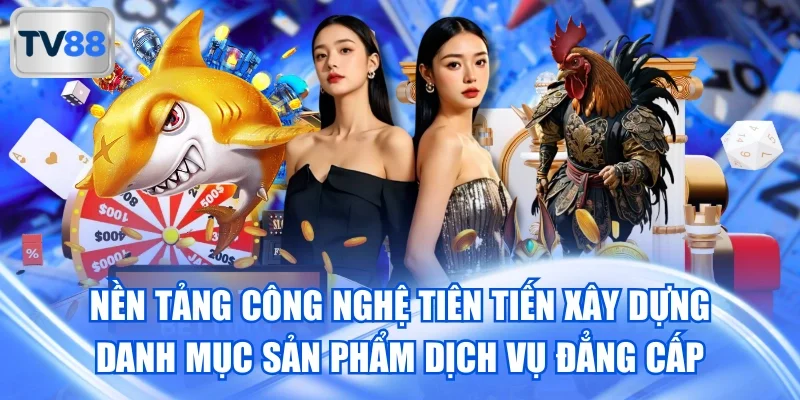 Nền tảng ứng dụng nhiều công nghệ giải trí tiên tiến