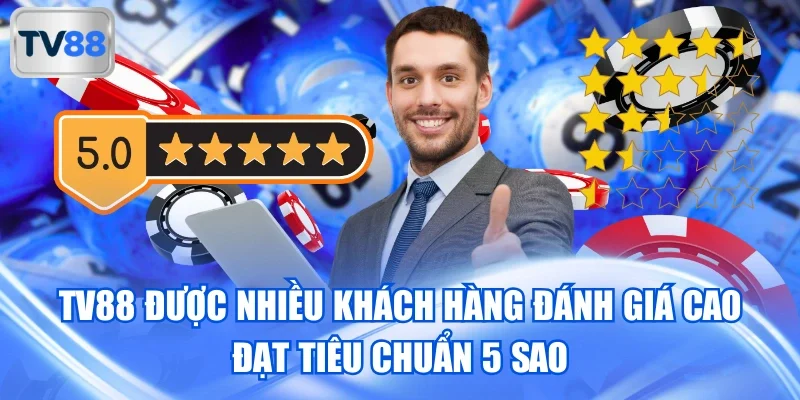 TV88 được nhiều khách hàng đánh giá cao đạt tiêu chuẩn 5 sao