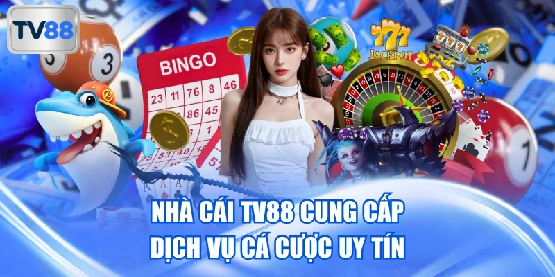 Nhà cái TV88 cung cấp dịch vụ cá cược uy tín