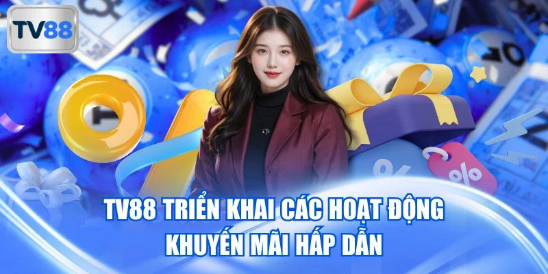 TV88 triển khai các hoạt động khuyến mãi hấp dẫn