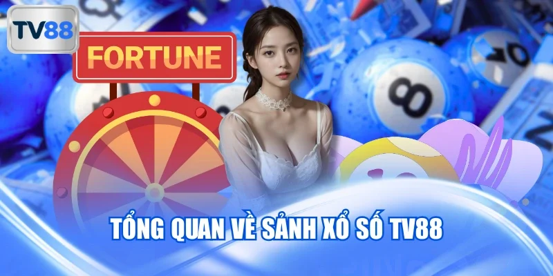 Tổng quan về sảnh xổ số TV88