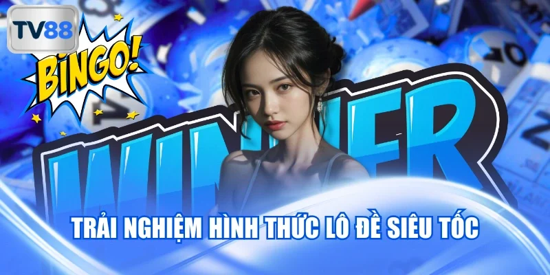 Trải nghiệm hình thức lô đề siêu tốc
